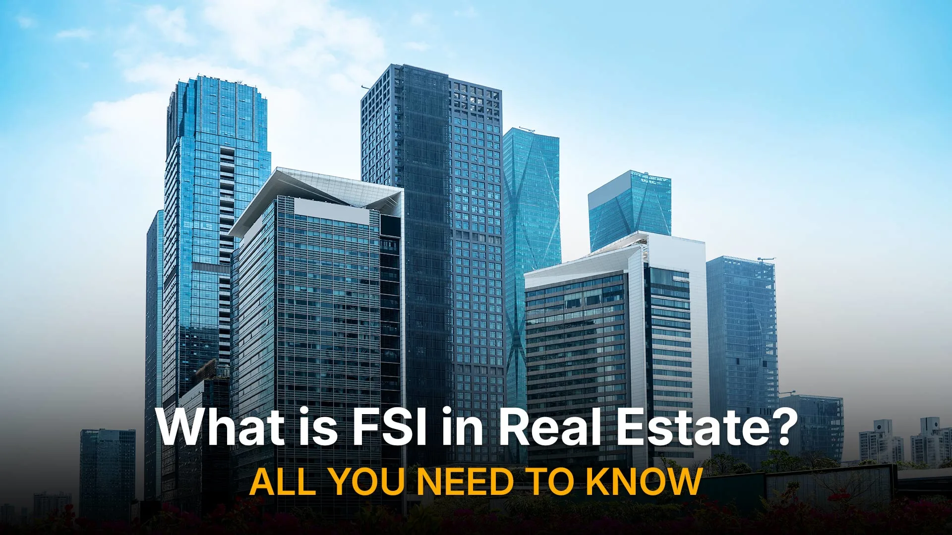 FSI in Real Estate: Everything You Need to Know